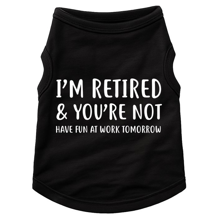 I'm Retired And You're Not Have Fun At Work Doggie Tank