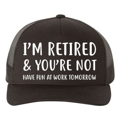 I'm Retired And You're Not Have Fun At Work Yupoong Adult 5-Panel Trucker Hat