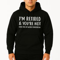 I'm Retired And You're Not Have Fun At Work Hoodie
