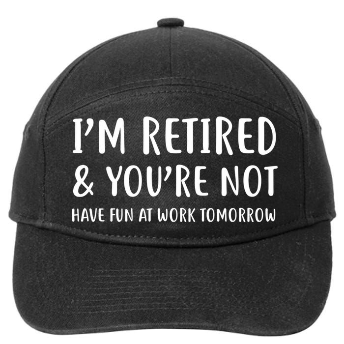I'm Retired And You're Not Have Fun At Work 7-Panel Snapback Hat