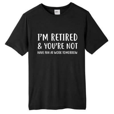 I'm Retired And You're Not Have Fun At Work Tall Fusion ChromaSoft Performance T-Shirt