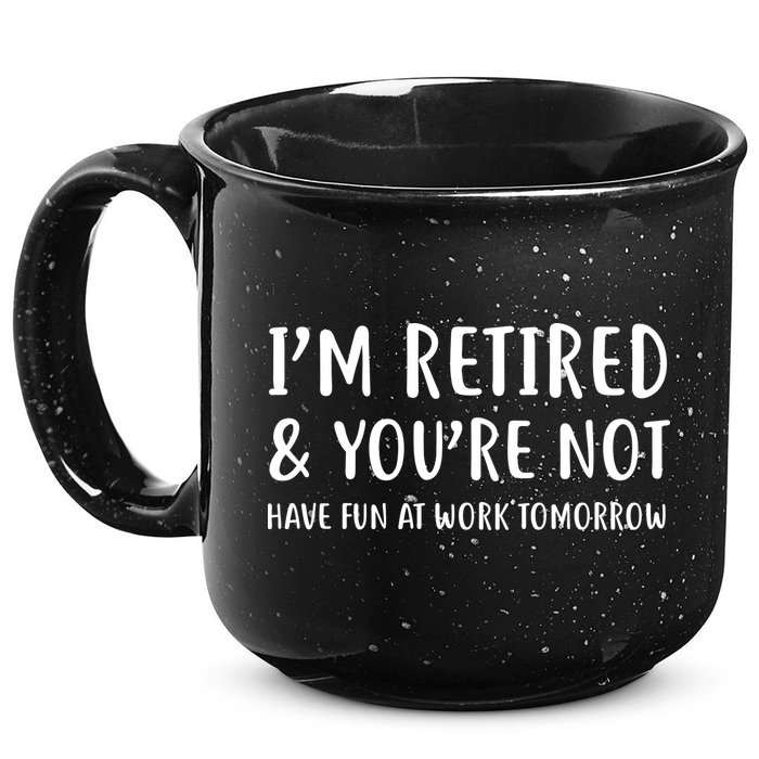 I'm Retired And You're Not Have Fun At Work 15oz Campfire Ceramic Mug