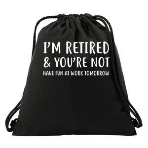 I'm Retired And You're Not Have Fun At Work Drawstring Bag