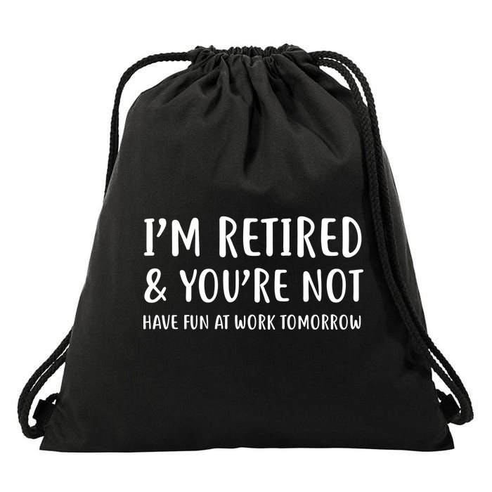 I'm Retired And You're Not Have Fun At Work Drawstring Bag