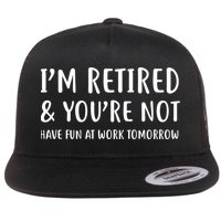 I'm Retired And You're Not Have Fun At Work Flatbill Hat