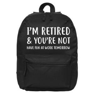 I'm Retired And You're Not Have Fun At Work 16 in Basic Backpack