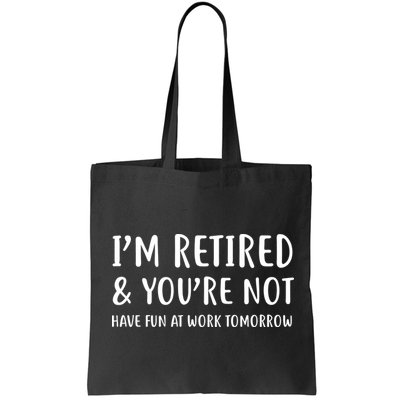 I'm Retired And You're Not Have Fun At Work Bag