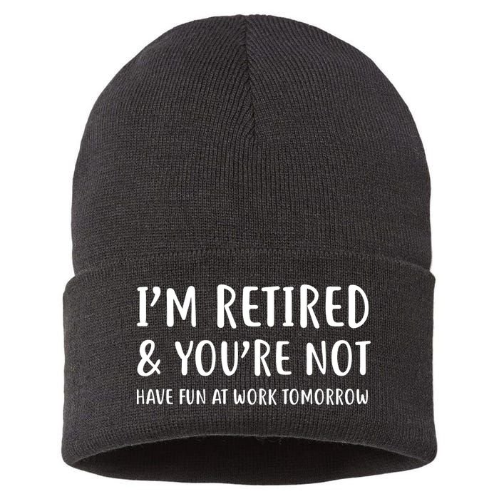 I'm Retired And You're Not Have Fun At Work Sustainable Knit Beanie