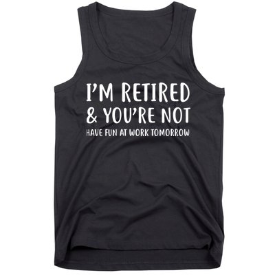 I'm Retired And You're Not Have Fun At Work Tank Top