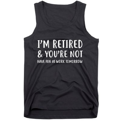 I'm Retired And You're Not Have Fun At Work Tank Top