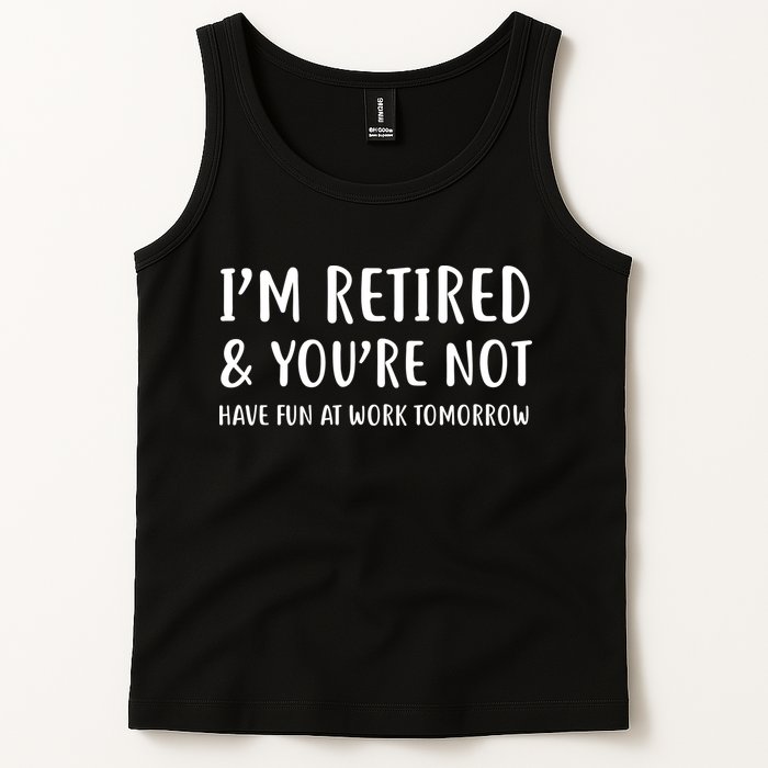 I'm Retired And You're Not Have Fun At Work Tank Top