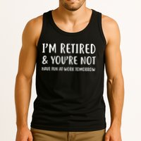 I'm Retired And You're Not Have Fun At Work Tank Top
