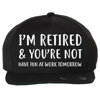 I'm Retired And You're Not Have Fun At Work Wool Snapback Cap