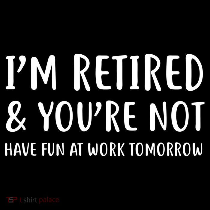 I'm Retired And You're Not Have Fun At Work Kids T-Shirt