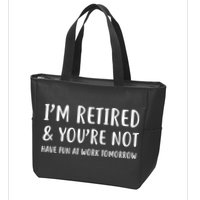 I'm Retired And You're Not Have Fun At Work Zip Tote Bag