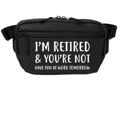 I'm Retired And You're Not Have Fun At Work Crossbody Pack