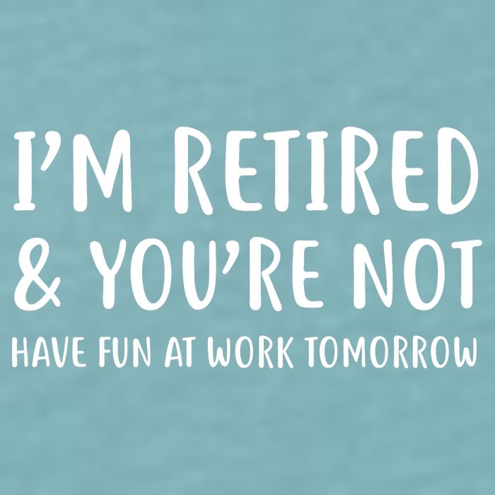 I'm Retired And You're Not Have Fun At Work Sueded Cloud Jersey T-Shirt