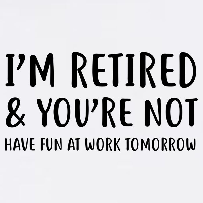 I'm Retired And You're Not Have Fun At Work Garment-Dyed Sweatshirt