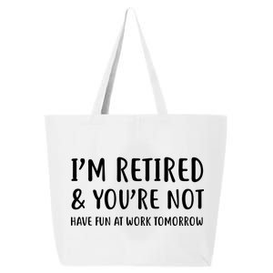 I'm Retired And You're Not Have Fun At Work 25L Jumbo Tote