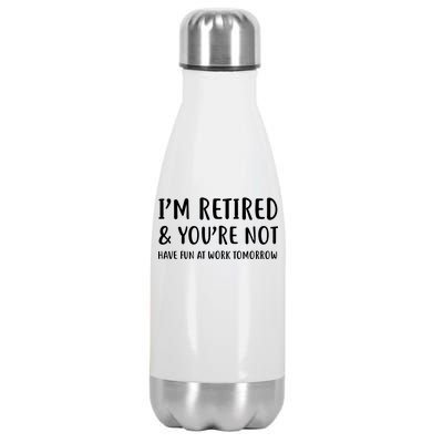 I'm Retired And You're Not Have Fun At Work Stainless Steel Insulated Water Bottle