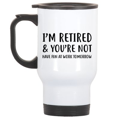 I'm Retired And You're Not Have Fun At Work Stainless Steel Travel Mug