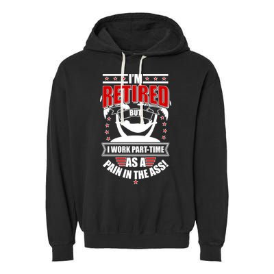 I'm Retired But I Work Part Time As A Pain In The Ass Garment-Dyed Fleece Hoodie