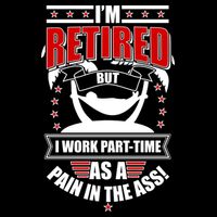 I'm Retired But I Work Part Time As A Pain In The Ass Flexfit Unipanel Trucker Cap