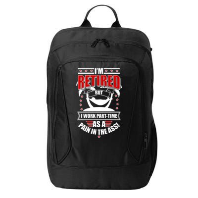 I'm Retired But I Work Part Time As A Pain In The Ass City Backpack