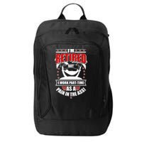 I'm Retired But I Work Part Time As A Pain In The Ass City Backpack