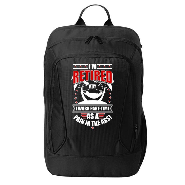 I'm Retired But I Work Part Time As A Pain In The Ass City Backpack
