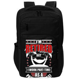 I'm Retired But I Work Part Time As A Pain In The Ass Impact Tech Backpack