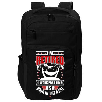 I'm Retired But I Work Part Time As A Pain In The Ass Impact Tech Backpack