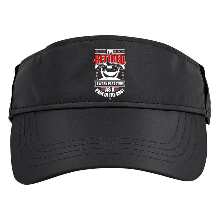 I'm Retired But I Work Part Time As A Pain In The Ass Adult Drive Performance Visor