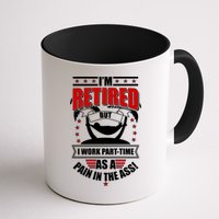 I'm Retired But I Work Part Time As A Pain In The Ass Mug