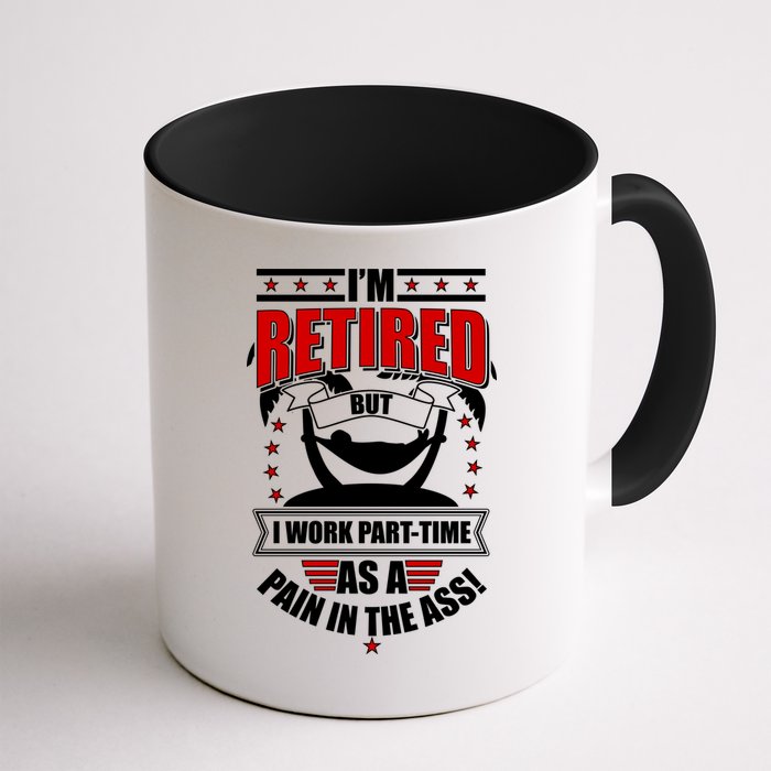 I'm Retired But I Work Part Time As A Pain In The Ass Mug