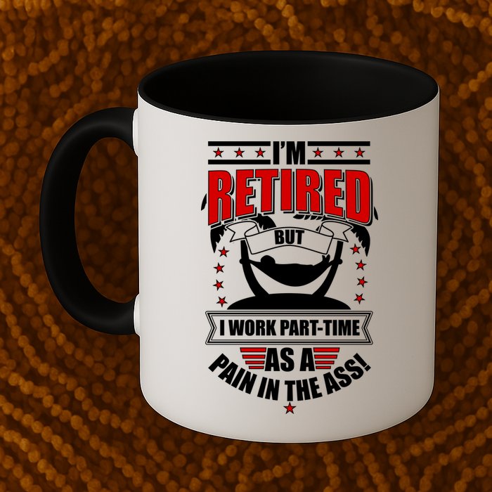 I'm Retired But I Work Part Time As A Pain In The Ass Mug