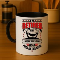 I'm Retired But I Work Part Time As A Pain In The Ass Mug