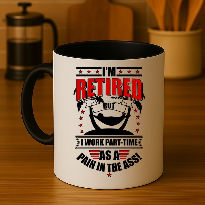 I'm Retired But I Work Part Time As A Pain In The Ass Mug
