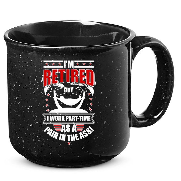 I'm Retired But I Work Part Time As A Pain In The Ass 15oz Campfire Ceramic Mug