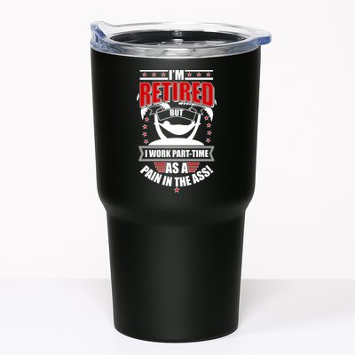 I'm Retired But I Work Part Time As A Pain In The Ass Tumbler