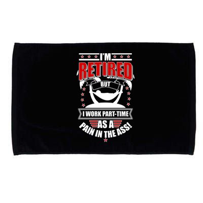 I'm Retired But I Work Part Time As A Pain In The Ass Microfiber Hand Towel