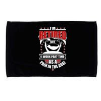 I'm Retired But I Work Part Time As A Pain In The Ass Microfiber Hand Towel