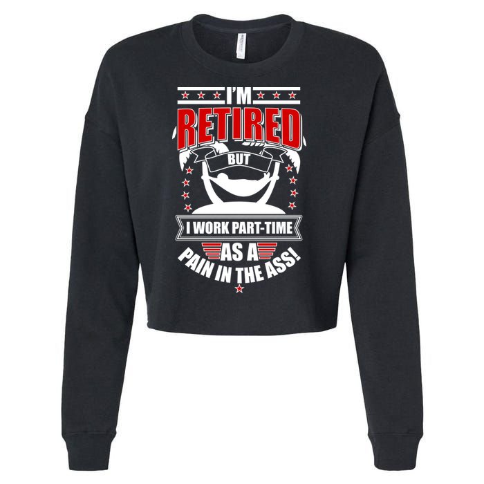 I'm Retired But I Work Part Time As A Pain In The Ass Cropped Pullover Crew