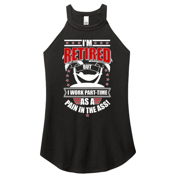 I'm Retired But I Work Part Time As A Pain In The Ass Women's Perfect Tri Rocker Tank
