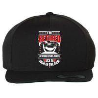 I'm Retired But I Work Part Time As A Pain In The Ass Wool Snapback Cap