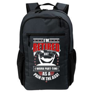 I'm Retired But I Work Part Time As A Pain In The Ass Daily Commute Backpack