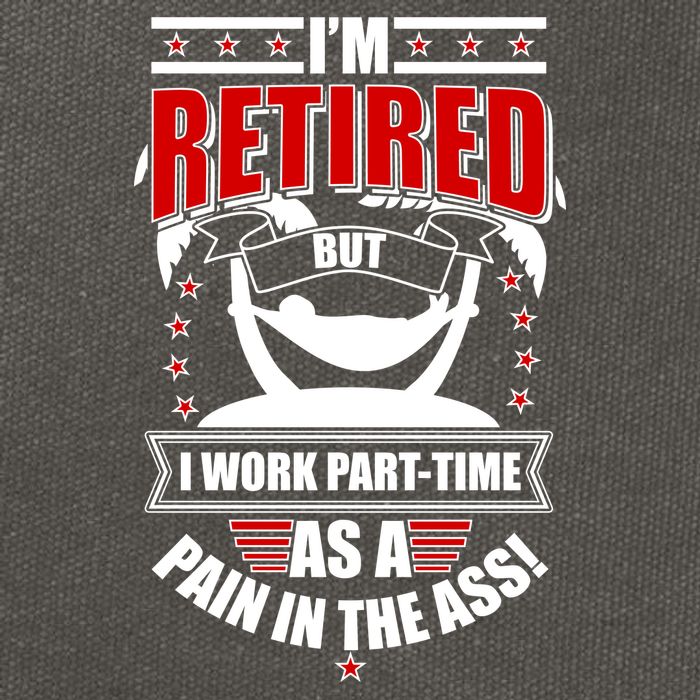 I'm Retired But I Work Part Time As A Pain In The Ass Cotton Canvas Backpack