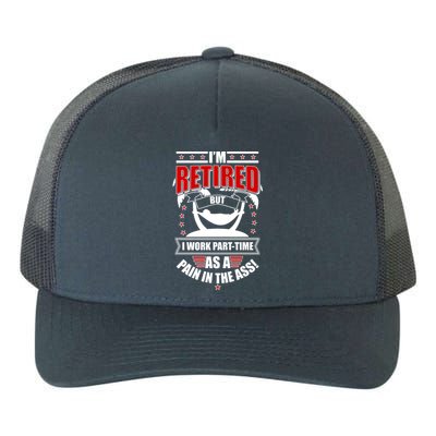 I'm Retired But I Work Part Time As A Pain In The Ass Yupoong Adult 5-Panel Trucker Hat