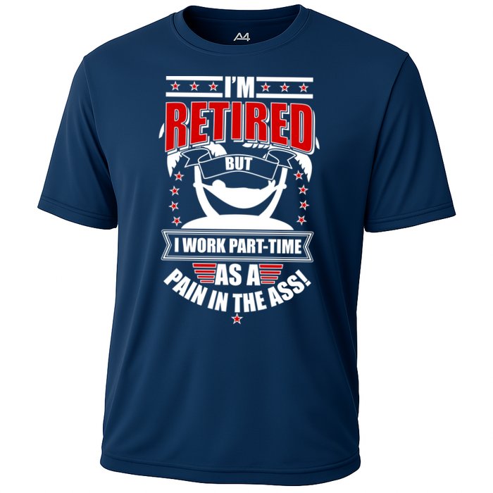 I'm Retired But I Work Part Time As A Pain In The Ass Performance Shirt