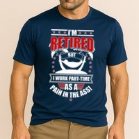 I'm Retired But I Work Part Time As A Pain In The Ass Performance Shirt